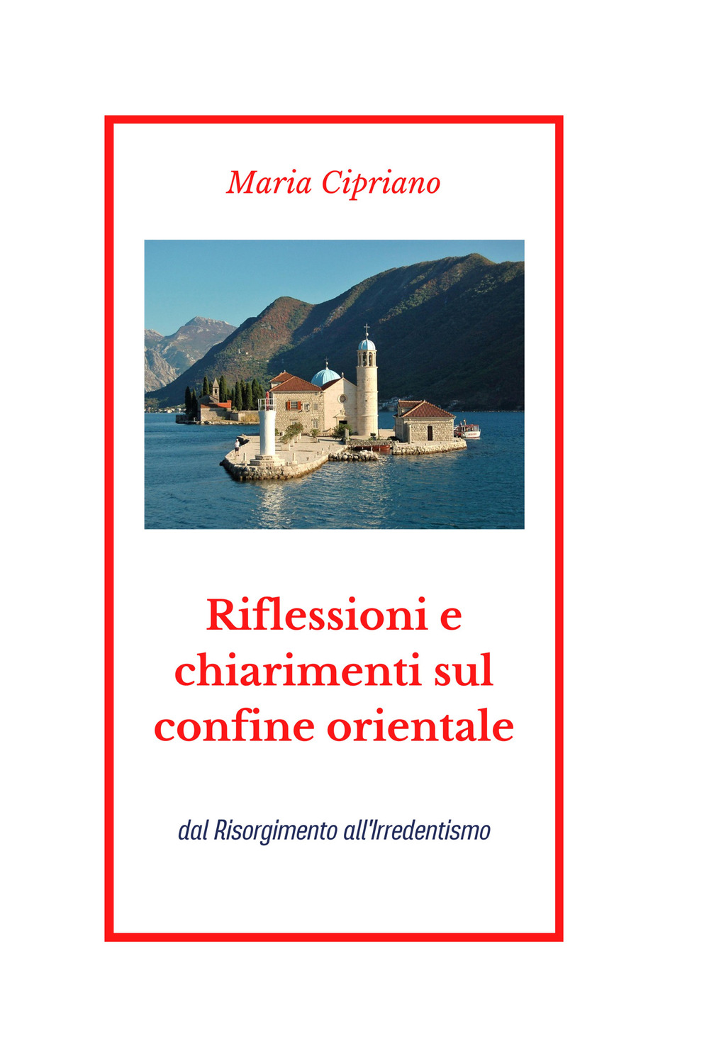 Riflessioni e chiarimenti sul confine orientale. Dal Risorgimento all'Irredentismo