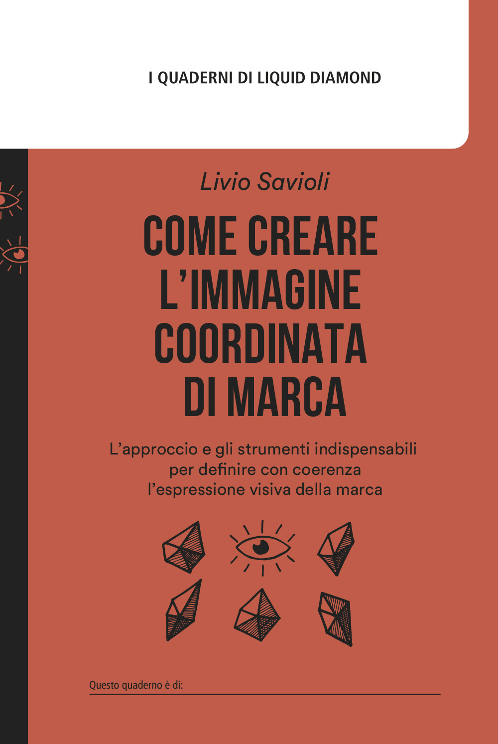 Come creare l'immagine coordinata di marca. L’approccio e gli strumenti indispensabili per definire con coerenza l’espressione visiva della marca