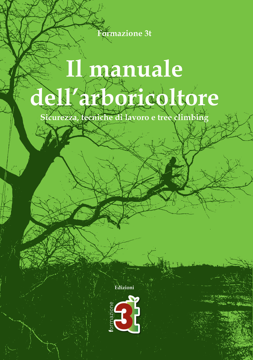 Il manuale dell'arboricoltore. Sicurezza, tecniche di lavoro e tree climbing