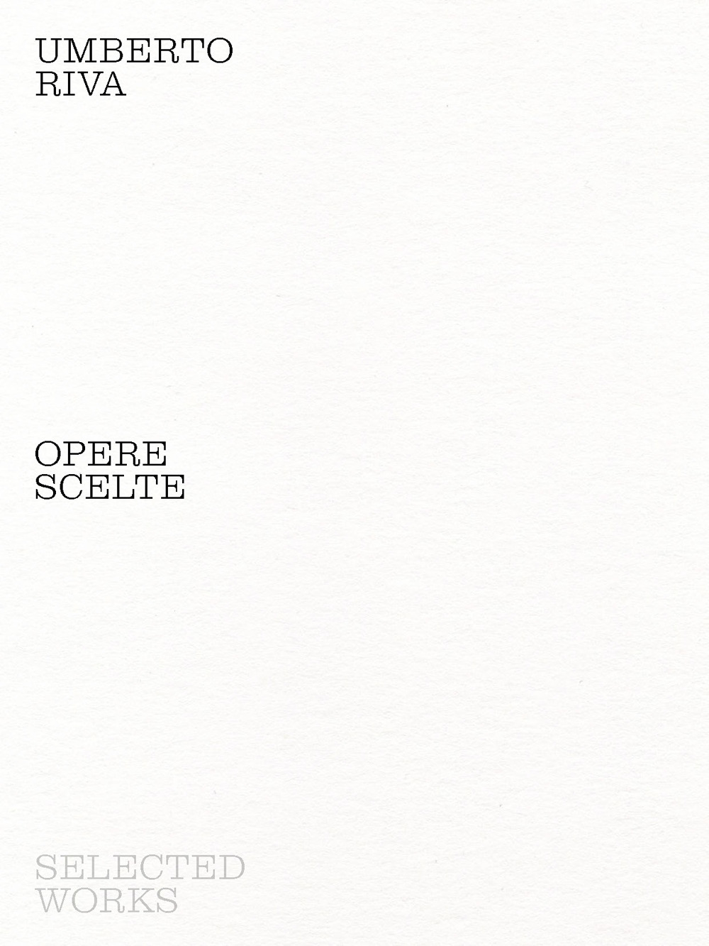 Umberto Riva. Opere scelte. Ediz. italiana e inglese