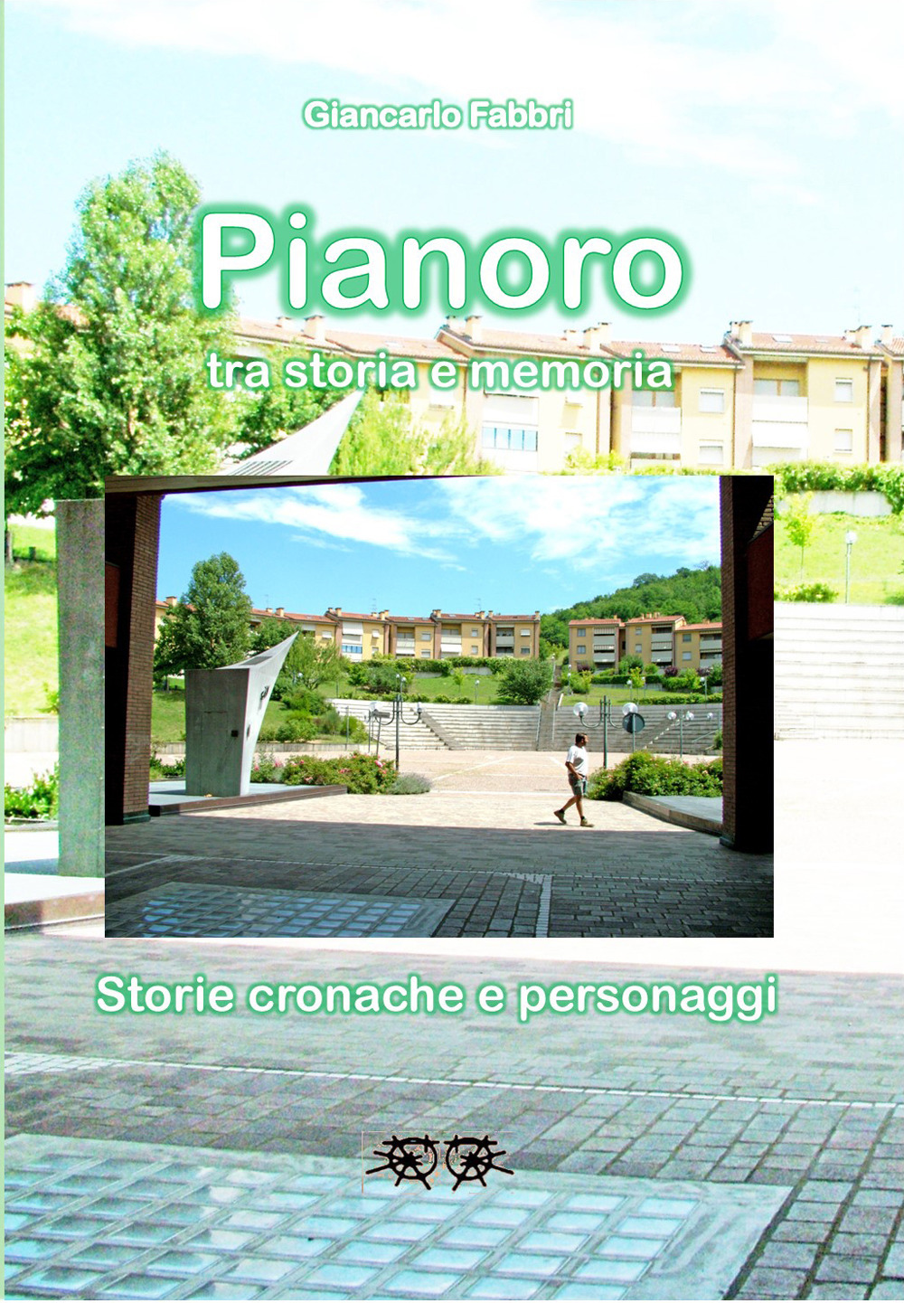 Pianoro tra storia e memoria. Storie, cronache e personaggi
