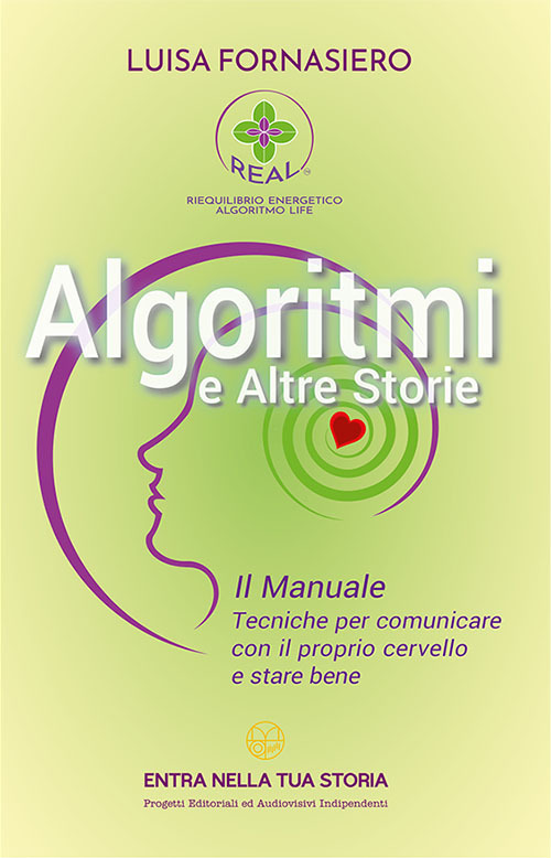 Algoritmi e altre storie. Il manuale. Tecniche per comunicare con il proprio cervello e stare bene