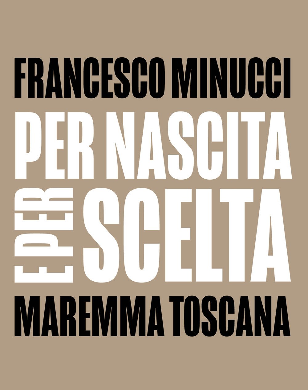 Per nascita e per scelta. Maremma Toscana. Ediz. italiana e inglese