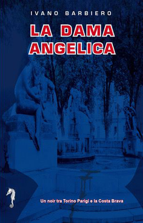 La dama angelica. Un noir tra Torino, Parigi e la Costa Brava