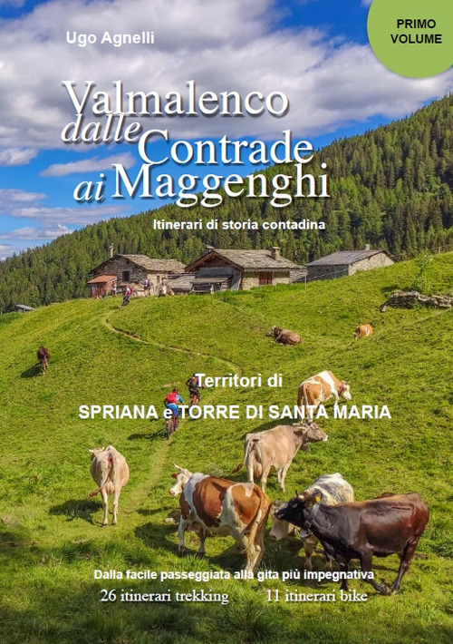 Valmalenco dalle contrade ai maggenghi. Itinerari di storia contadina. Vol. 1: Territori di Spriana e Torre di Santa Maria