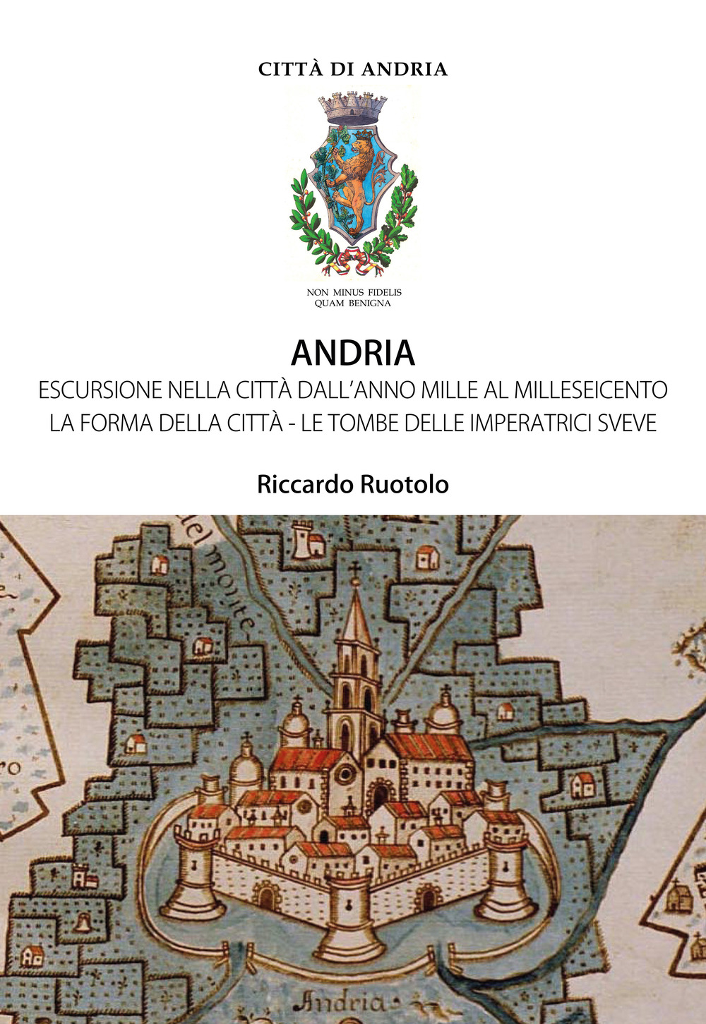 Andria. Escursione nella città dall'anno Mille al Milleseicento. La forma della città. Le tombe delle imperatrici sveve