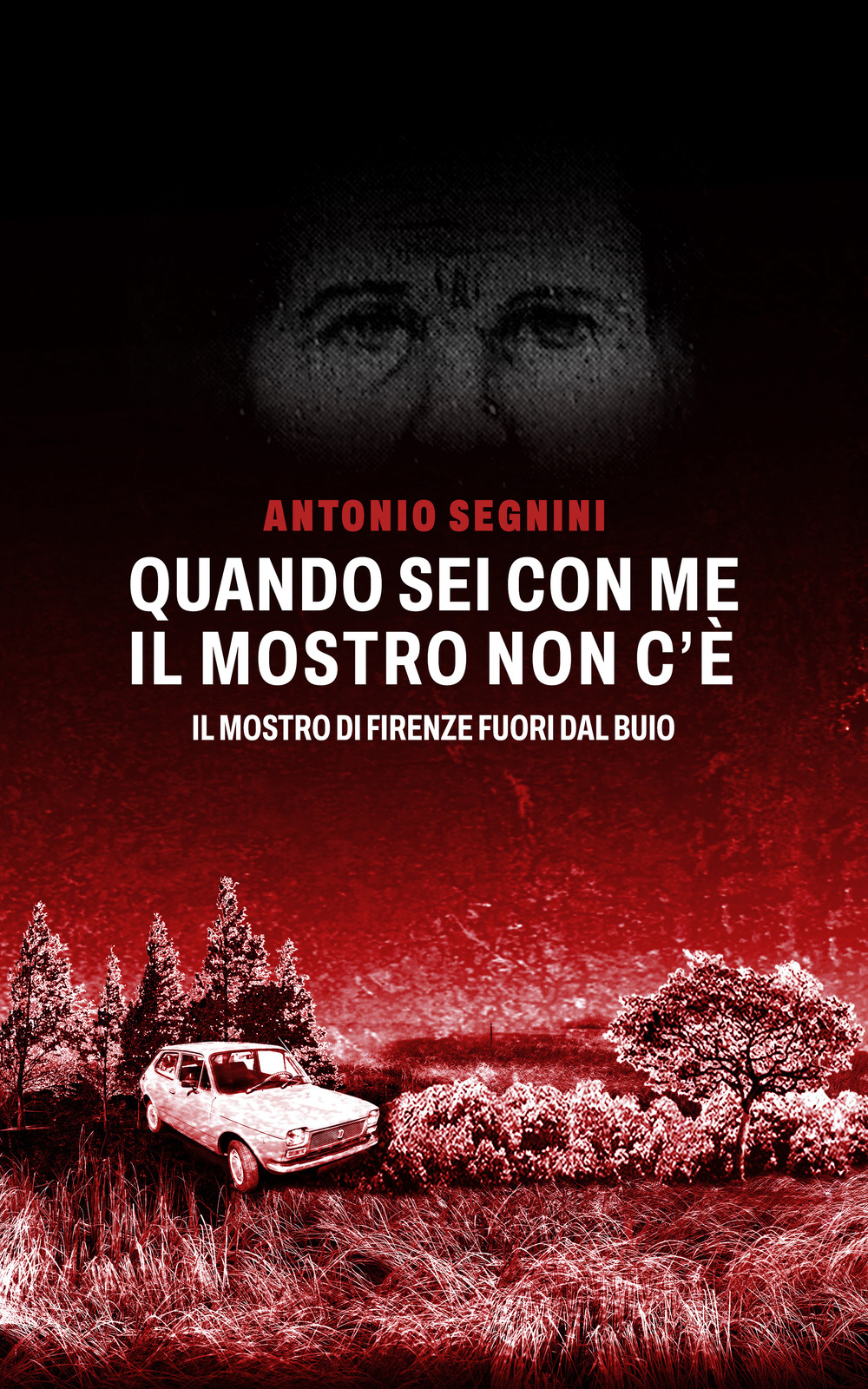 Quando sei con me il mostro non c'é. Il mostro di Firenze fuori dal buio