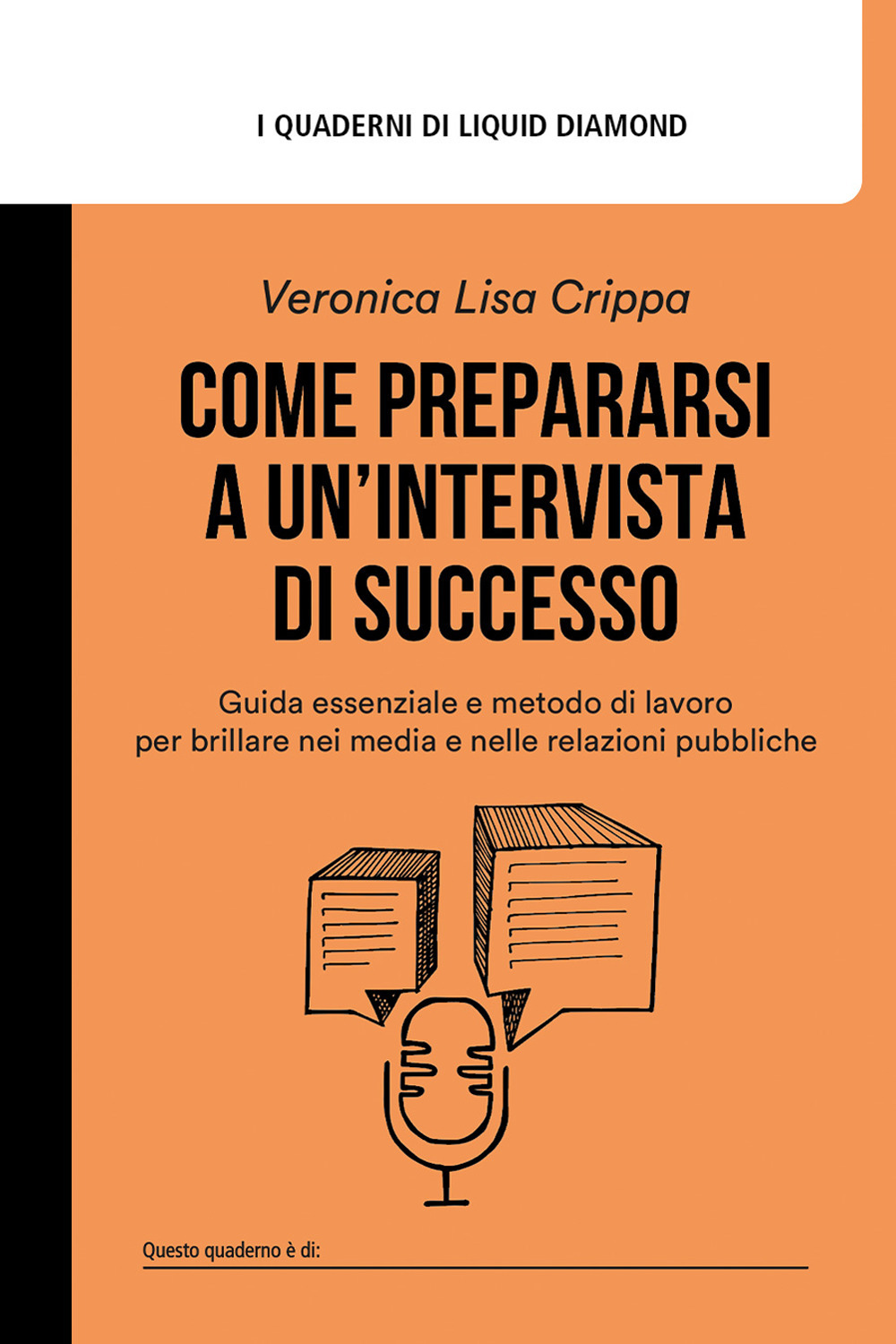 Come prepararsi a un'intervista di successo. Guida essenziale e metodo di lavoro per brillare nei media e nelle relazioni pubbliche