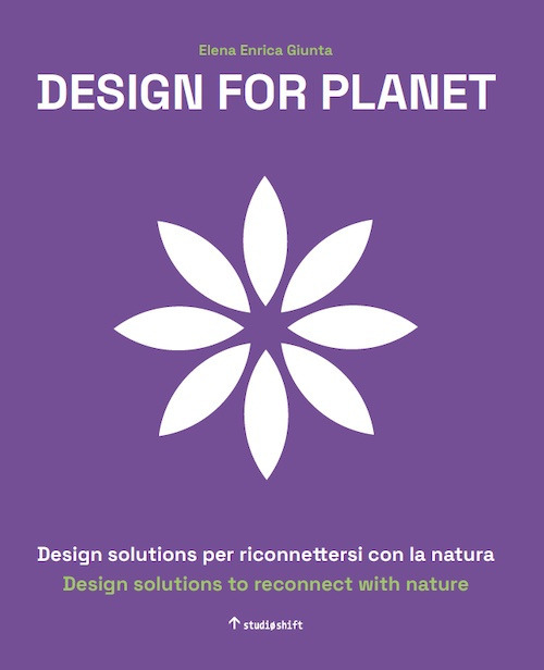 Design for planet. Design solution per riconnettersi con la natura. Ediz. italiana e inglese