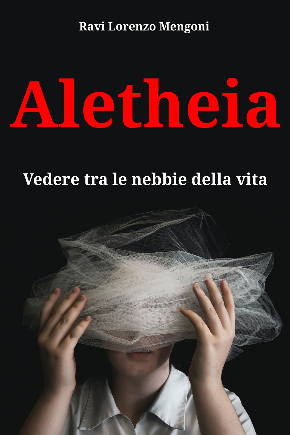 Aletheia. Vedere tra le nebbie della vita