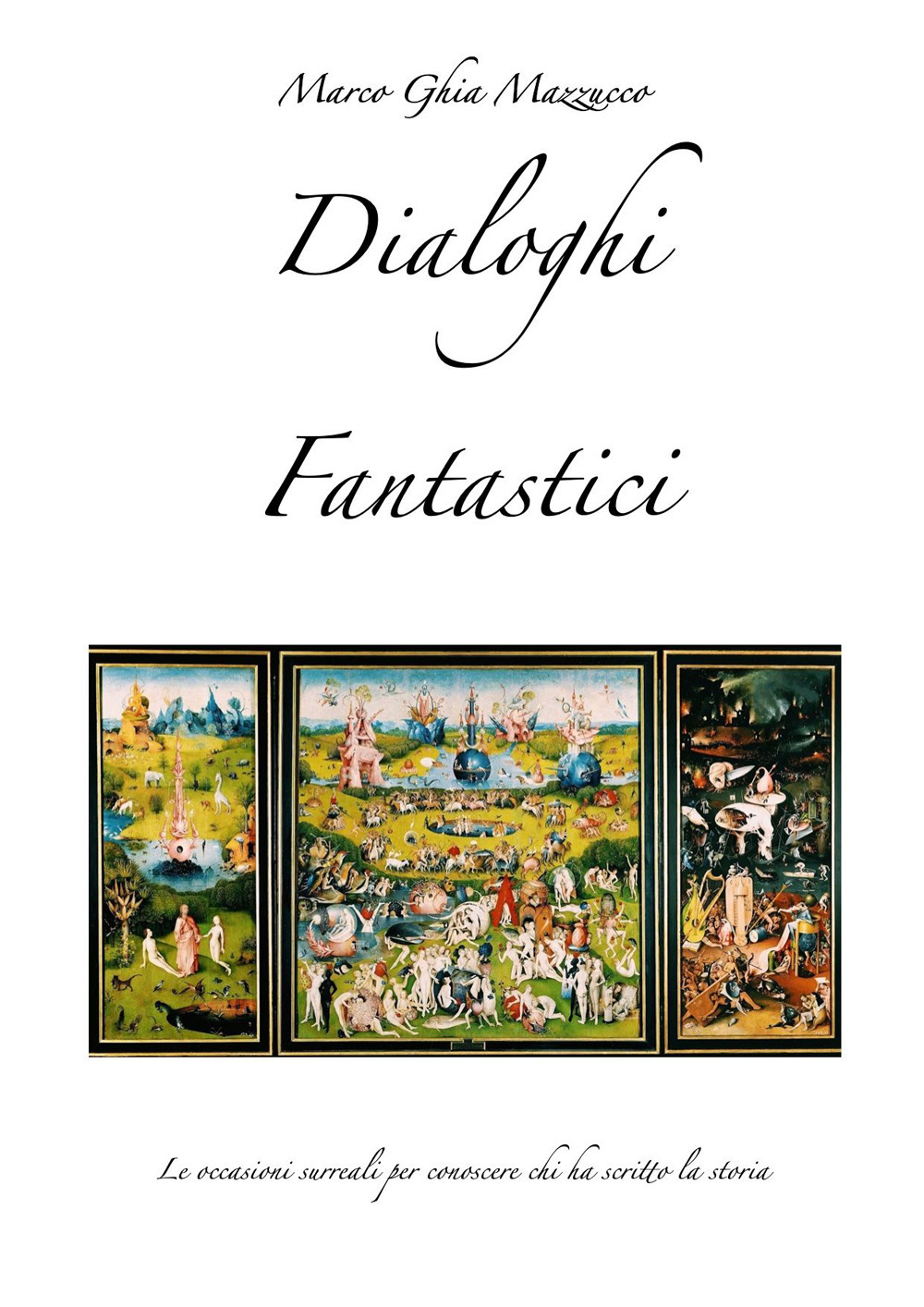 Dialoghi fantastici. Le occasioni surreali per conoscere chi ha scritto la storia