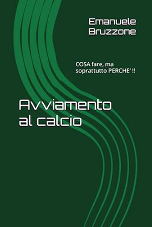 Avviamento al calcio. Cosa fare, ma soprattutto perché?