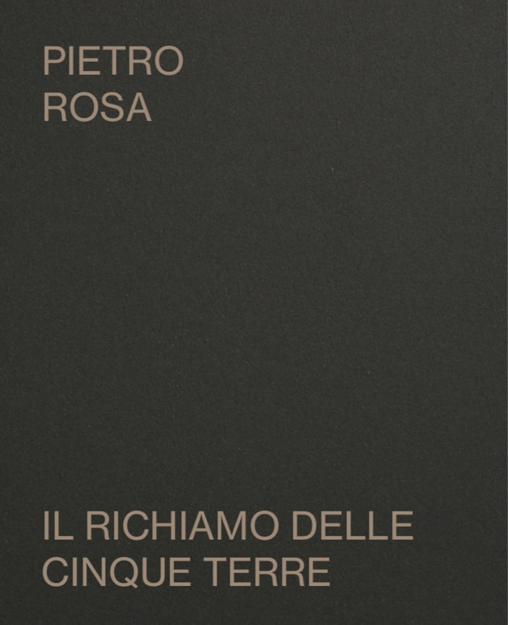 Pietro Rosa. Il richiamo delle Cinque Terre. Catalogo della mostra (Riomaggiore, 10 agosto-10 settembre 2023)