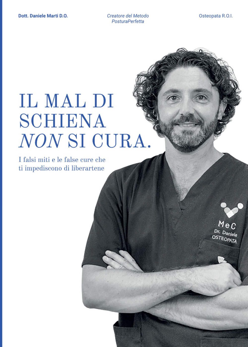 Il mal di schiena non si cura. I falsi miti e le false cure che ti impediscono di liberartene