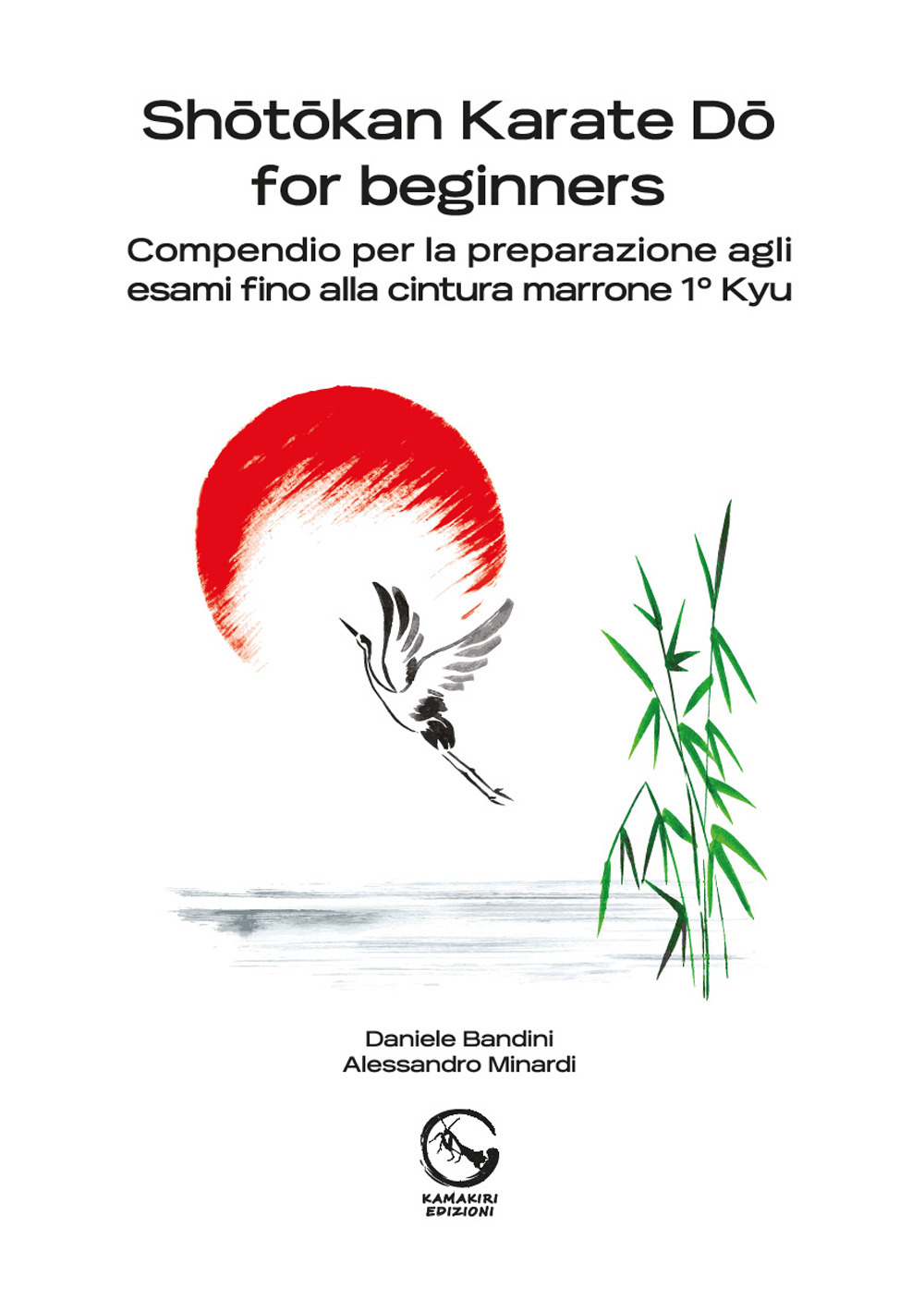 Shōtōkan Karate Dō for beginners. Compendio per la preparazione agli esami fino alla cintura marrone 1° Kyu