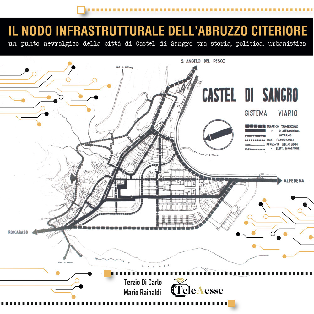 Il nodo infrastrutturale dell'Abruzzo citeriore. Un punto nevralgico della città di Castel di Sangro tra storia, politica e urbanistica