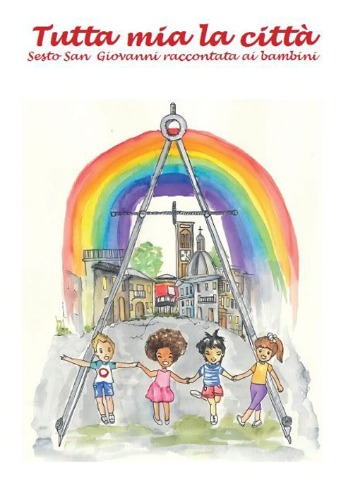 Tutta mia la città. Sesto San Giovanni raccontata ai bambini