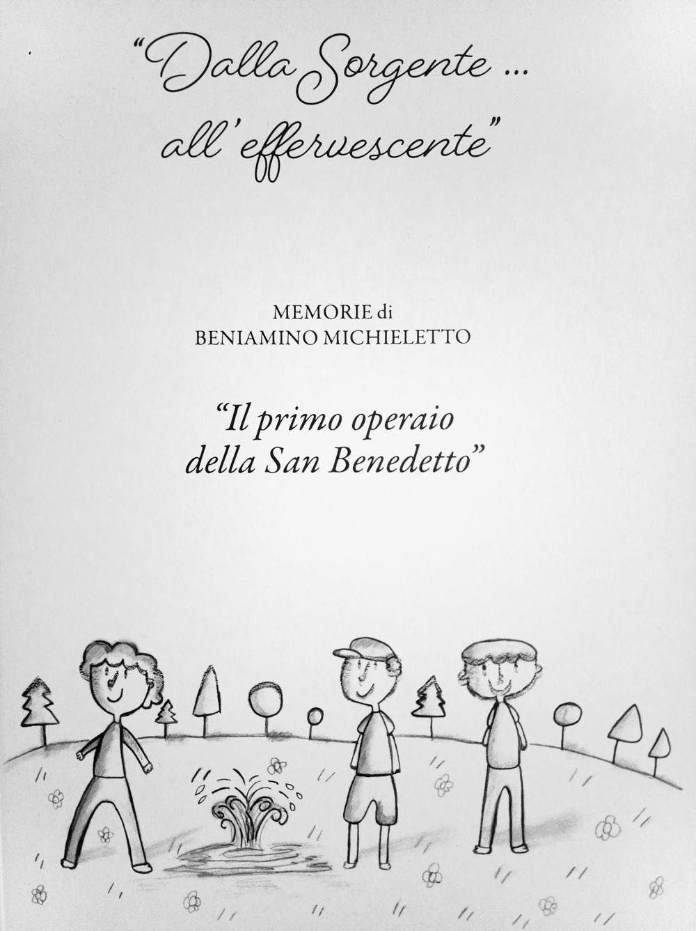 «Dalla sorgente... all'effervescente». Memorie di Beniamino Michieletto «Il primo operaio della San Benedetto»