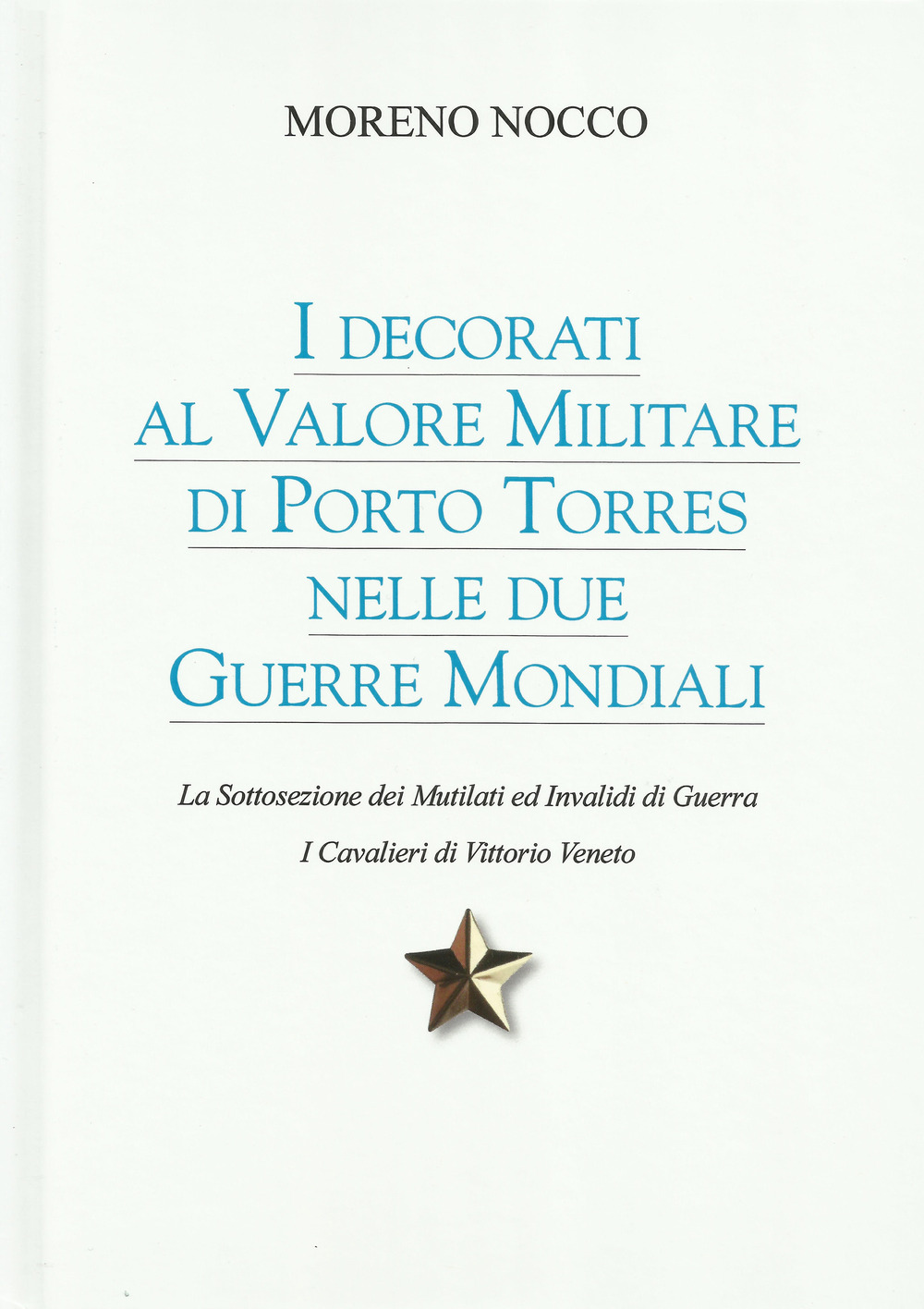 I decorati al Valore Militare di Porto Torres nelle due guerre mondiali. La sottosezione dei mutilati ed invalidi di guerra. I cavalieri di Vittorio Veneto