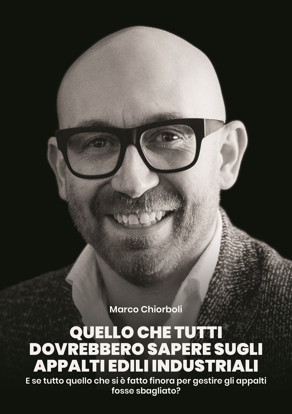 Quello che tutti dovrebbero sapere sugli appalti edili industriali. E se tutto quello che si è fatto finora per gestire gli appalti fosse sbagliato?