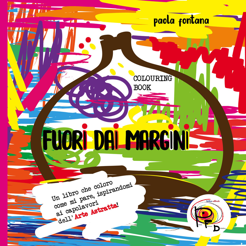 Fuori dai margini. Un libro che coloro come mi pare, ispirandomi ai capolavori dell'Arte Astratta