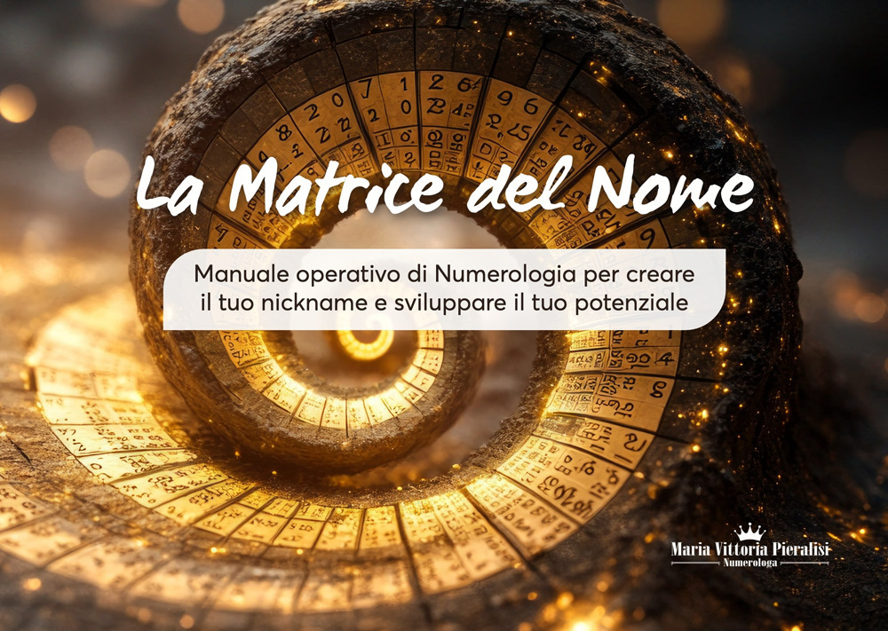 La matrice del nome. Manuale operativo di numerologia per creare il tuo nickname e sviluppare il tuo potenziale