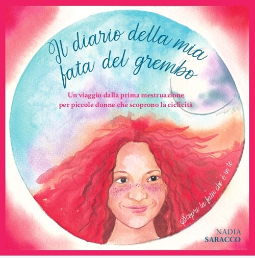 Il diario della mia Fata del Grembo. Un viaggio dalla prima mestruazione per piccole donne che scoprono la ciclicità