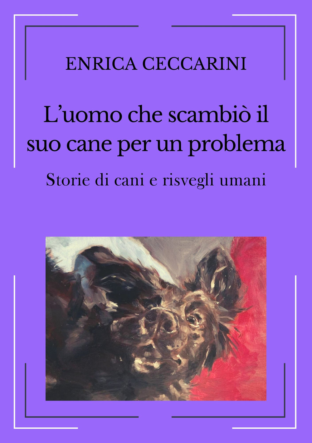 L'uomo che scambiò il suo cane per un problema. Storie di cani e risvegli umani