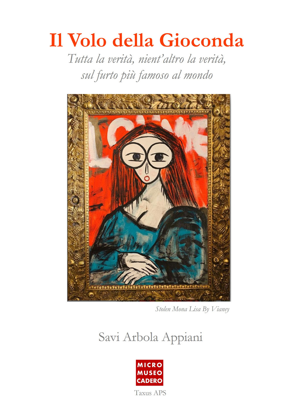 Il volo della Gioconda. Tutta la verità, nient'altro che la verità sul furto più famoso al mondo