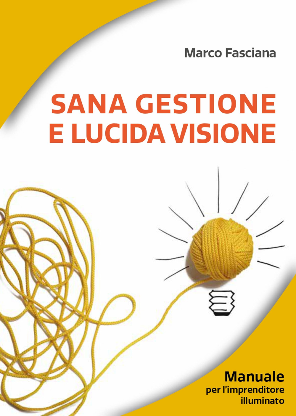 Sana gestione e lucida visione. Manuale per l'imprenditore illuminato
