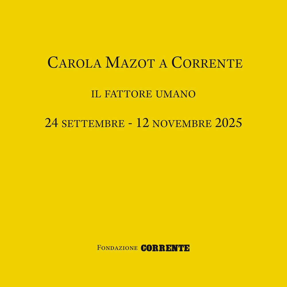 Carola Mazot a Corrente. Il fattore umano. Catalogo della mostra (Milano, 24 settembre-12 novembre 2025)