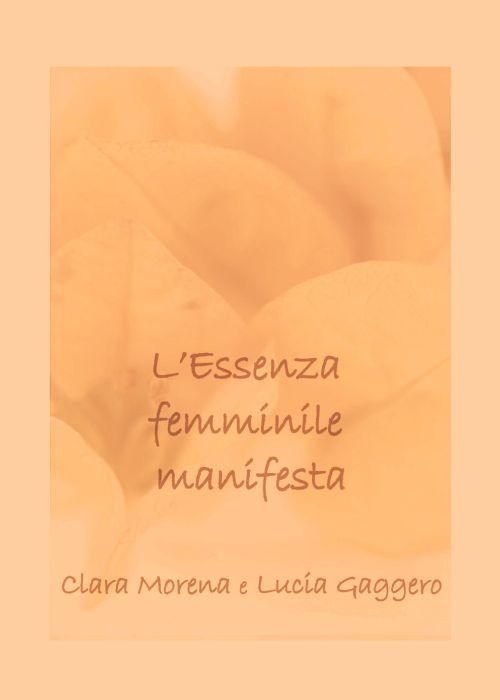 L'essenza femminile manifesta. Accoglienza, intuito, accettazione e perdono per dare nuova vita e generare nuove idee