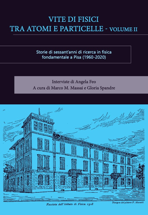 Vite di fisici tra atomi e particelle. Storie di sessant'anni di ricerca in fisica teorica e sperimentale a Pisa (1960-2020). Vol. 2