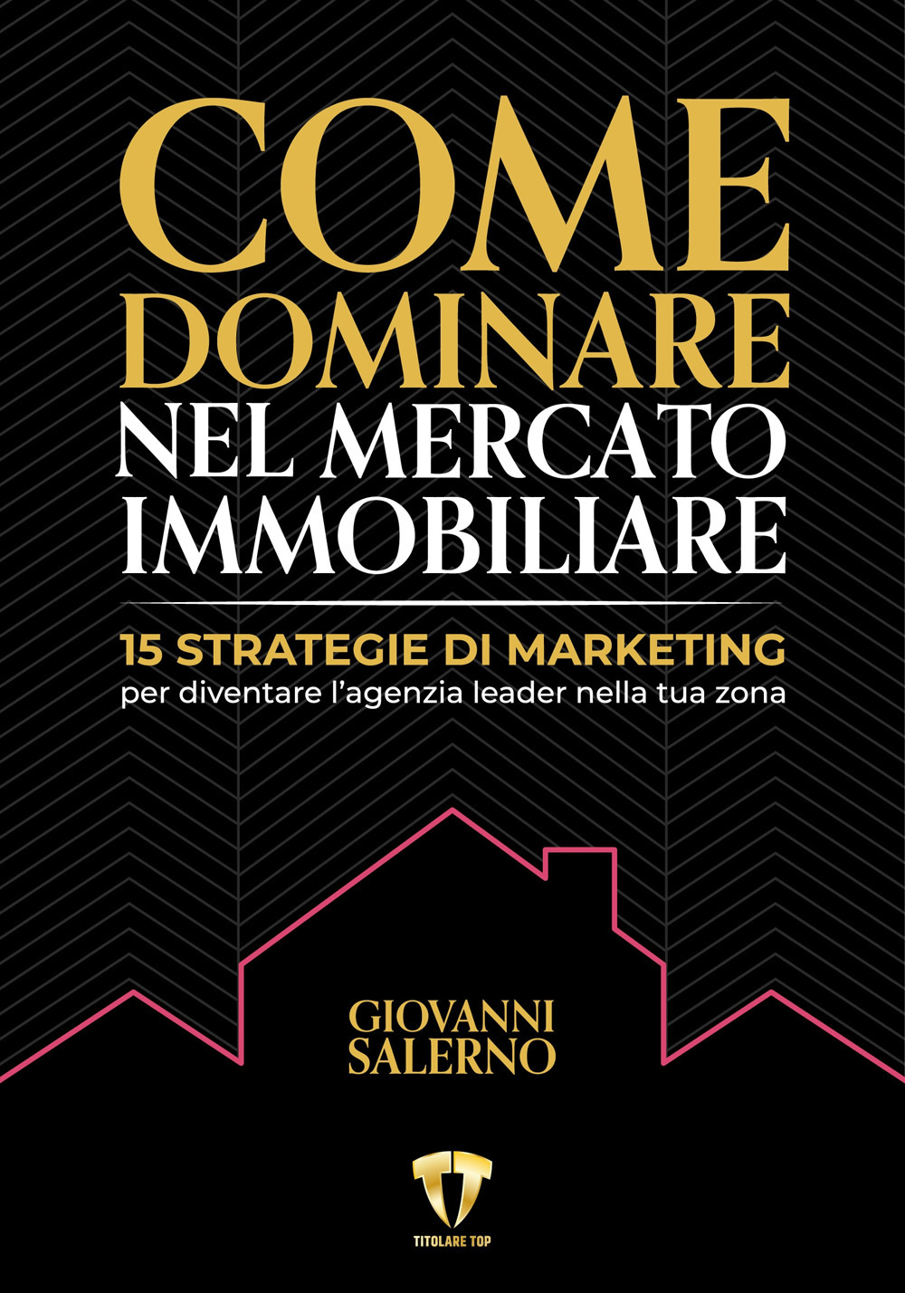 Come dominare nel mercato immobiliare. 15 strategie di marketing per diventare l'agenzia leader nella tua zona
