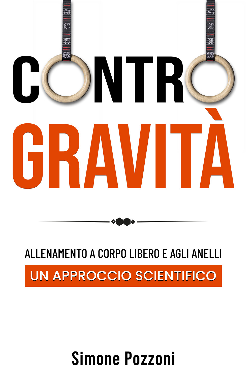 Contro gravità. Allenamento a corpo libero e agli anelli. Un approccio scientifico