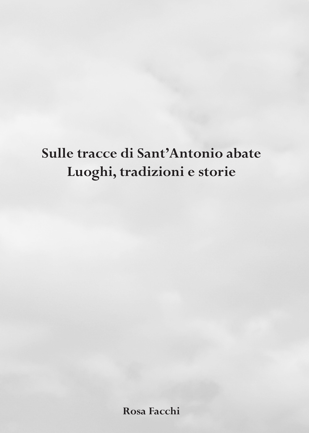 Sulle tracce di Sant'Antonio abate. Luoghi, tradizioni e storie