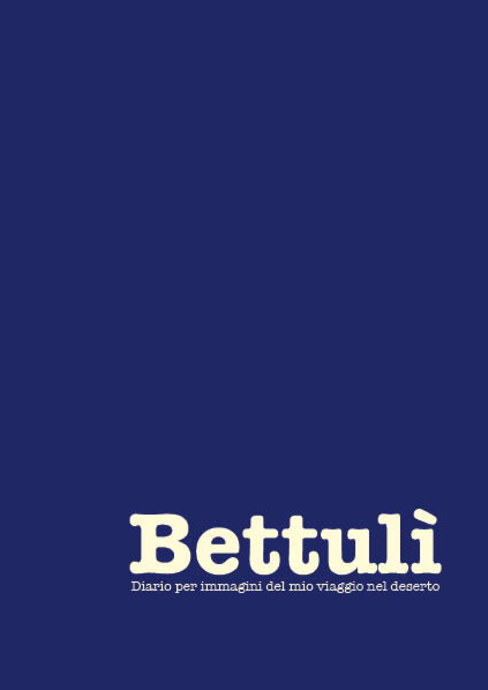 Bettulì. Diario per immagini del mio viaggio nel deserto