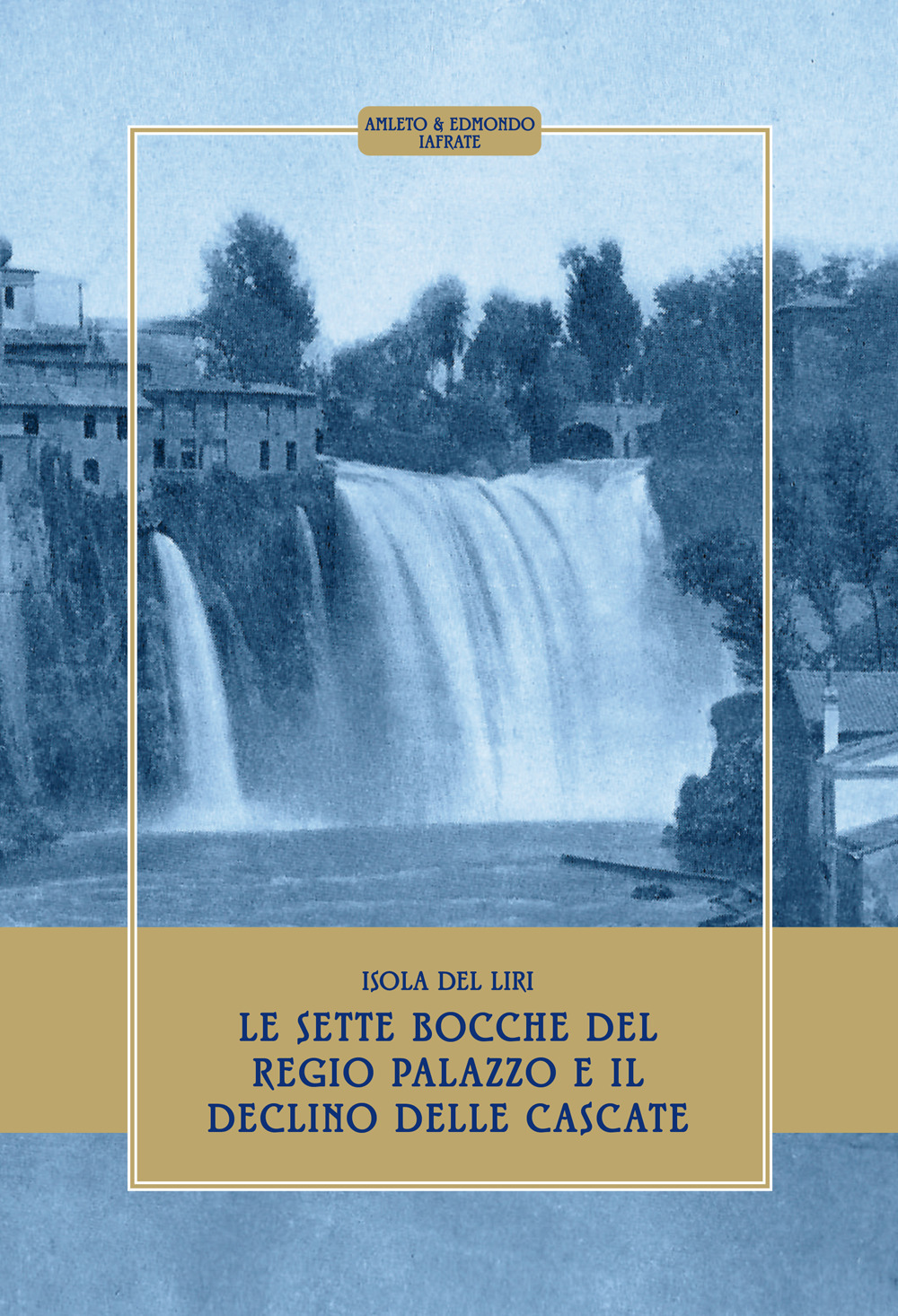 Isola del Liri. Le sette bocche del regio palazzo e il declino delle cascate