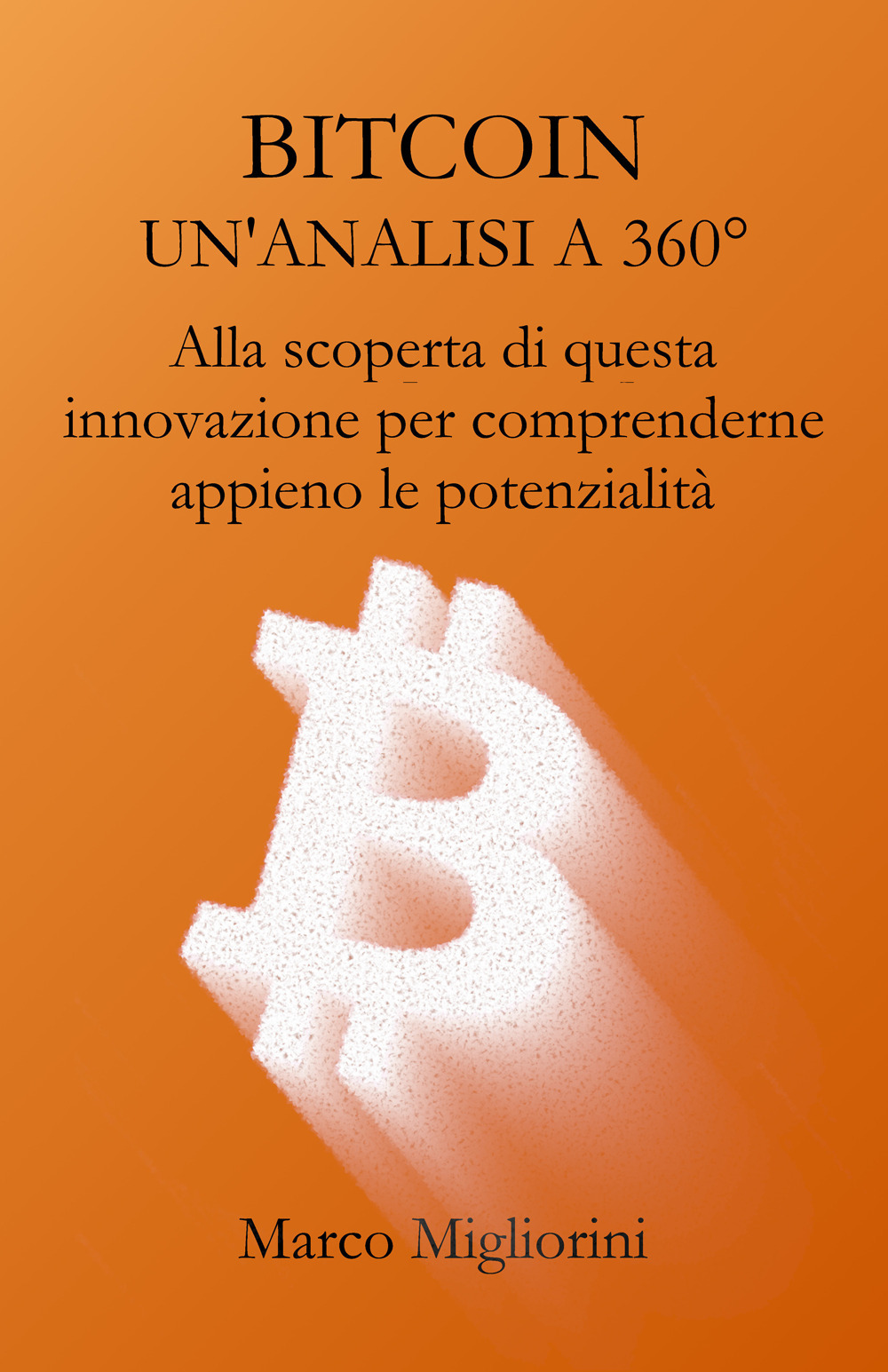 Bitcoin. Un'analisi a 360°. Alla scoperta di questa innovazione per comprenderne appieno le potenzialità