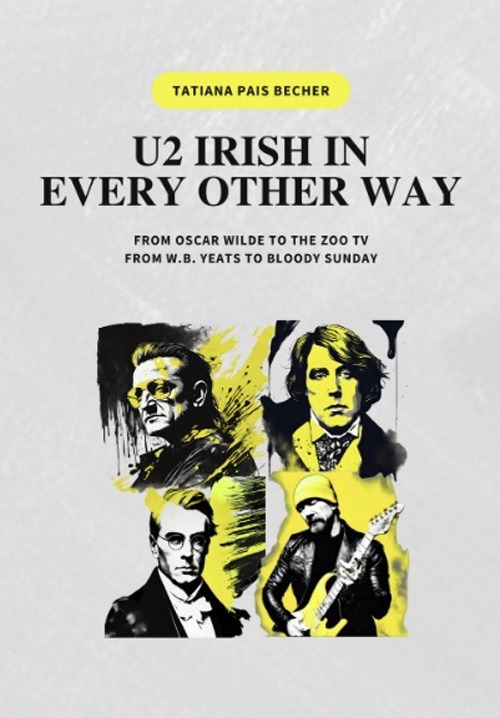 U2 irish in every other way. From Oscar Wilde to the zoo tv, from W.B. Yeats to bloody sunday