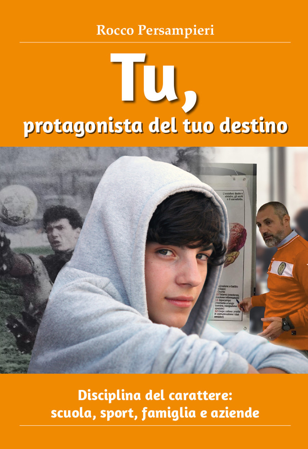 Tu, protagonista del tuo destino. Disciplina del carattere: scuola, sport, famiglia e aziende
