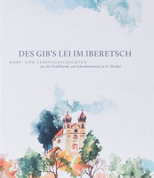 Des gib's lei im Iberetsch. Dorf-und Lebensgeschichten aus der Erzählrunde und Schreibwerkstatt in St. Michael
