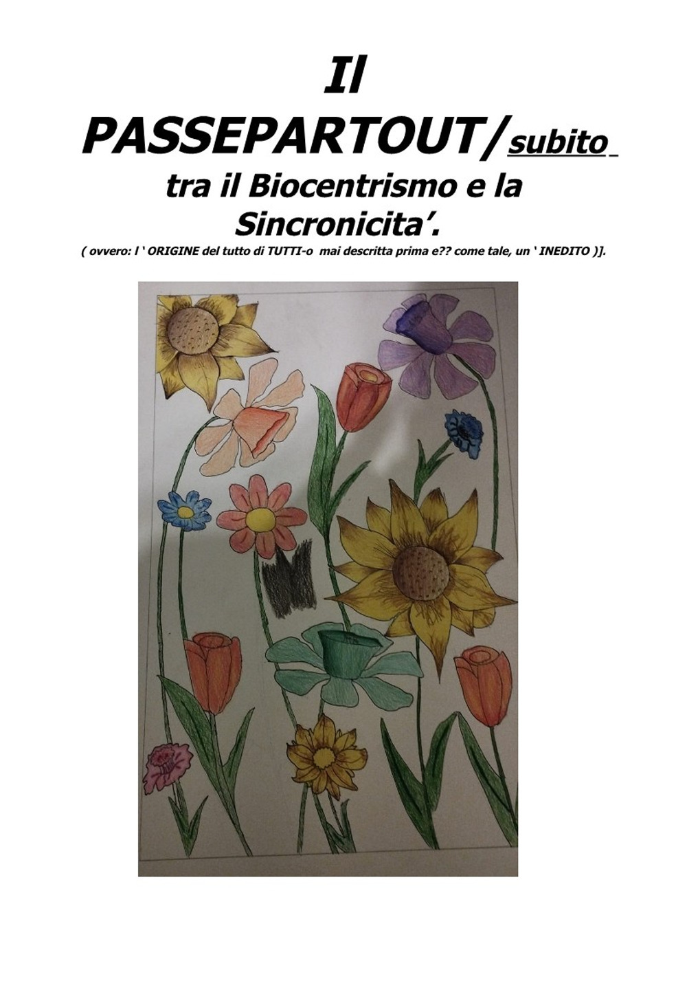 Il passepartout/subito tra il biocentrismo e la sincronicità (ovvero: l'origine del tutto di tutti-o mai descritta prima e come tale, un inedito)