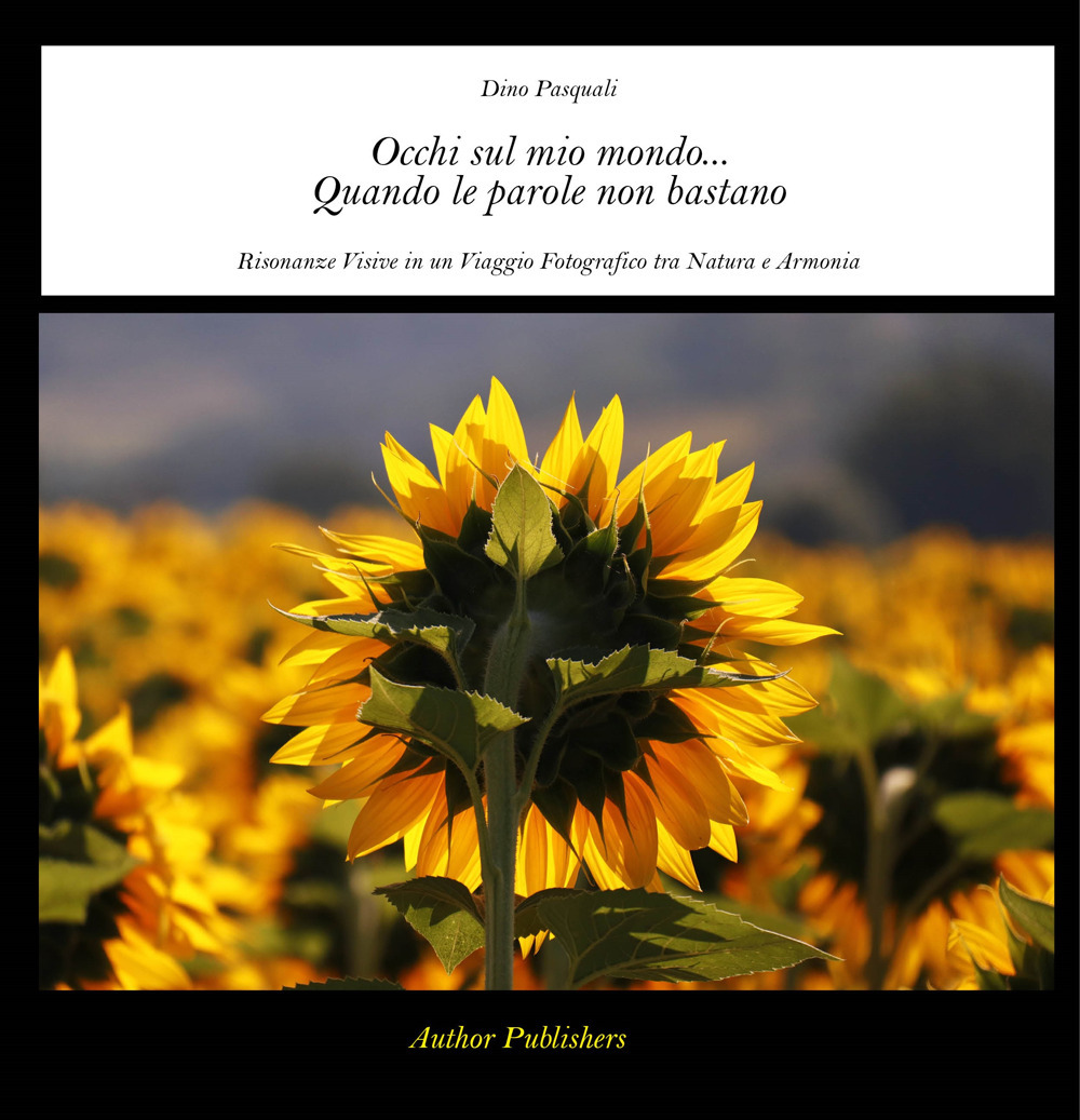 Occhi sul mio mondo... Quando le parole non bastano. Risonanze visive in un viaggio fotografico tra natura e armonia