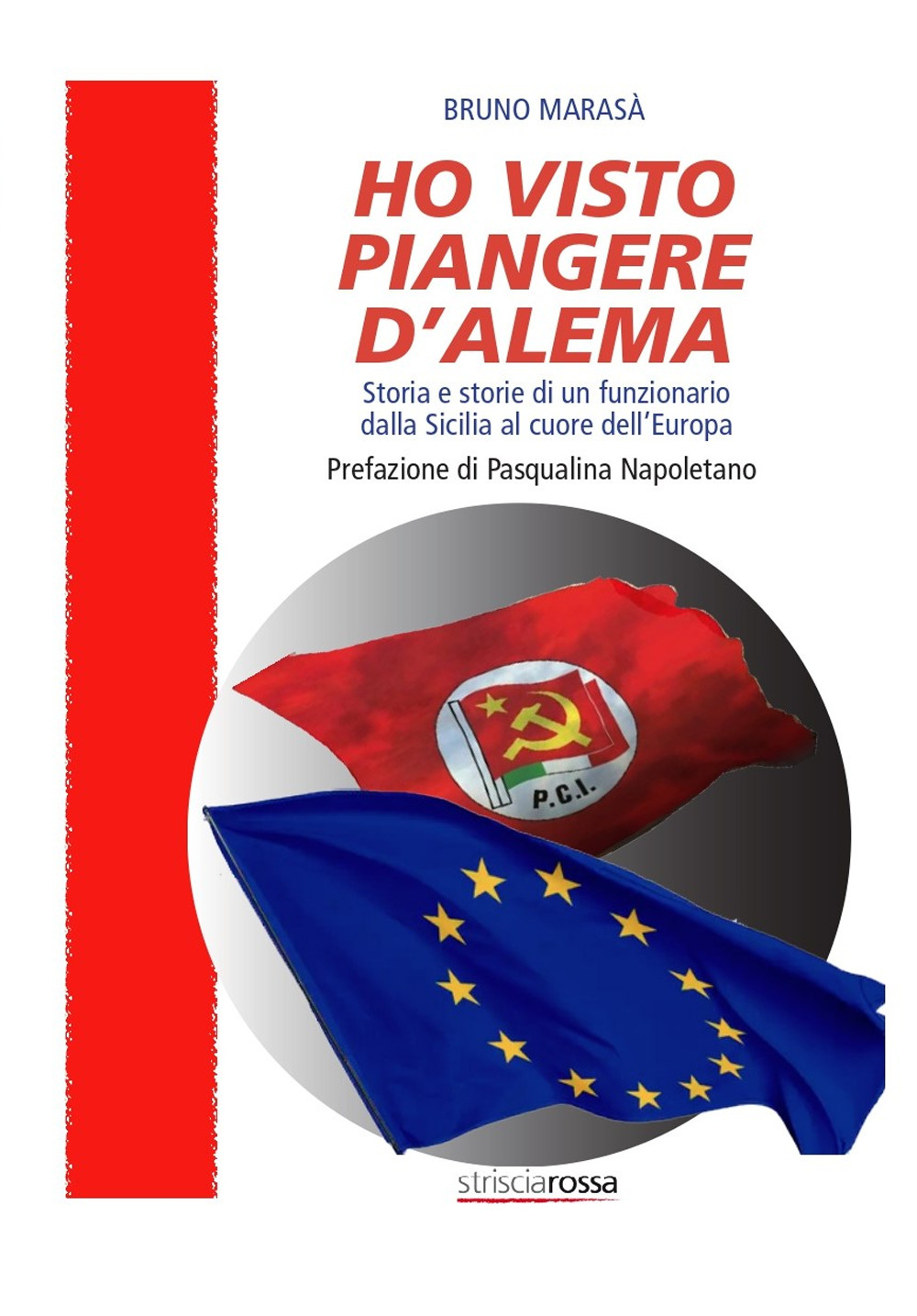 Ho visto piangere D'Alema. Storia e storie di un funzionario dalla Sicilia al cuore dell’Europa