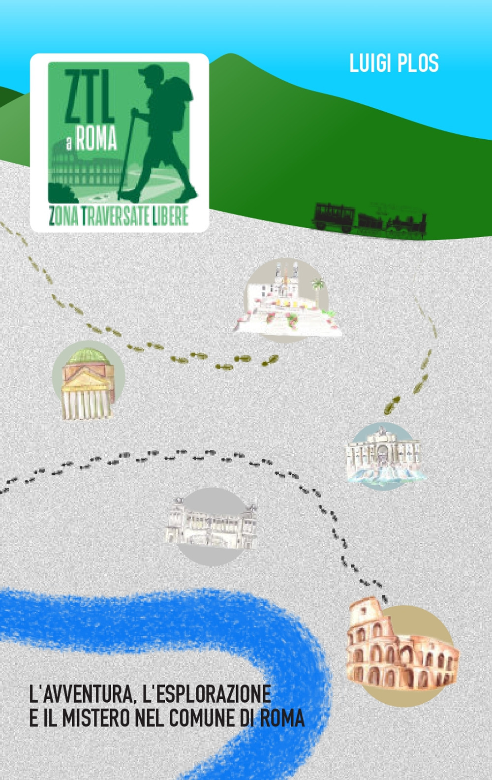 ZTL a Roma. Zona Traversate Libere. L'avventura, l'esplorazione e il mistero nel Comune di Roma