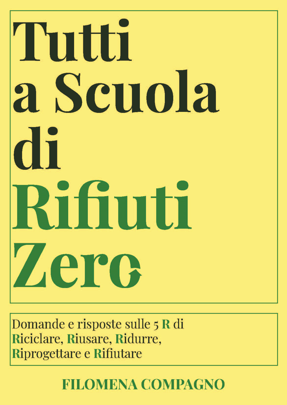 Tutti a scuola di rifiuti zero. Domande e risposte sulle 5 R di Riciclare, Riusare, Ridurre, Riprogettare e Rifiutare