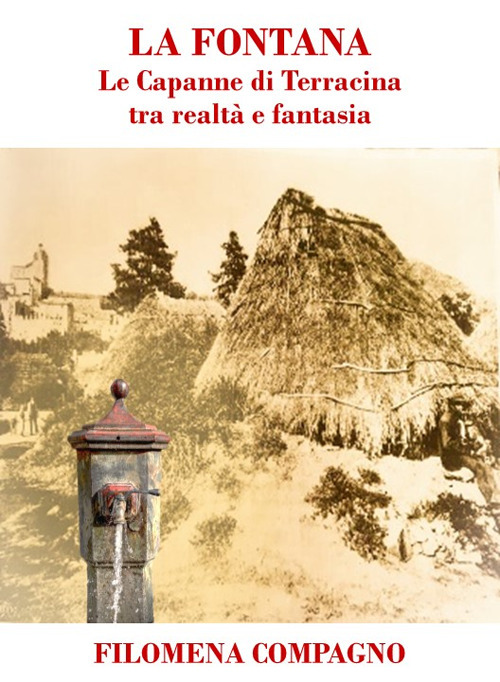 La fontana. Le Capanne di Terracina tra realtà e fantasia