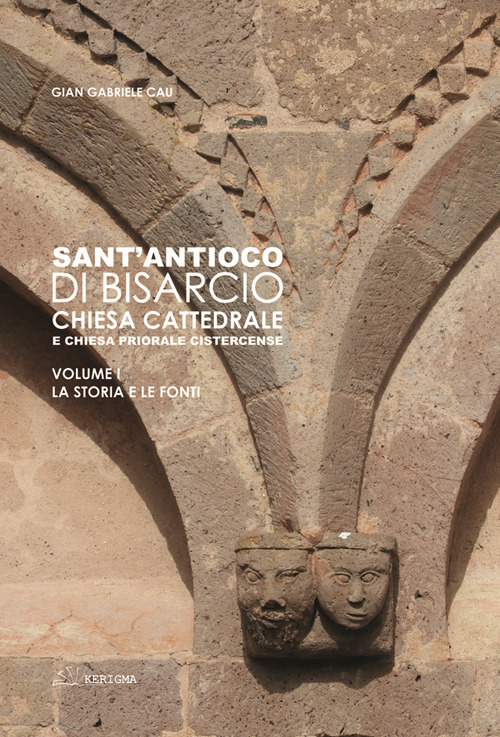 Sant'Antioco di Bisarcio. Chiesa cattedrale e chiesa priorale cistercense. La storia e le fonti. Le architetture e gli arredi