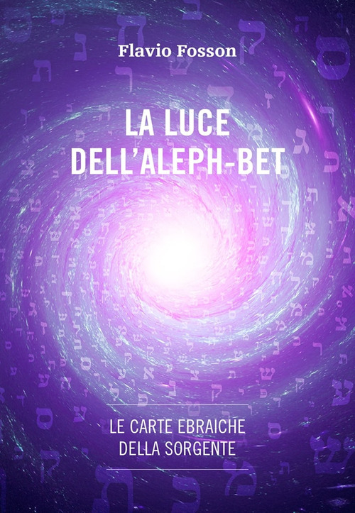 La luce dell'Aleph-Bet. Le carte ebraiche della sorgente